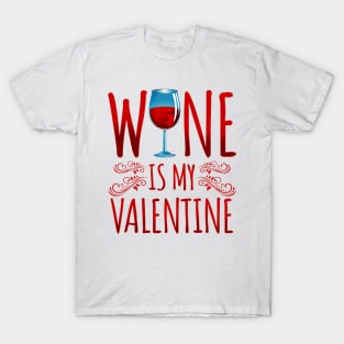 'Wine Is My Valentine' Sweet Valentines Lovers Gift T-Shirt